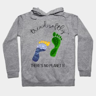 Tread Softly, There's No Planet B Hoodie